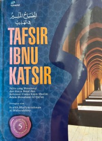 Tafsir Ibnu Katsir 5; Pelita yang menerangi dari Karya Besar dan Refernsi Utama Kaum Muslim dalam memahami Al Quran