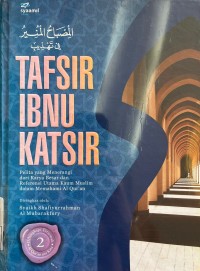 Tafsir Ibnu Katsir 2; Pelita yang Menerangi dari Karya Besar dan Referensi Utama Kaum Muslim dalam Memahami Al Quran