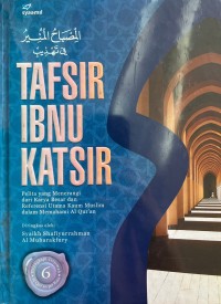 Tafsir Ibnu Katsir 6; Pelita yang menerangi dari Karya Besar dan Referensi Utama Kaum Muslim dalam AlQur'an