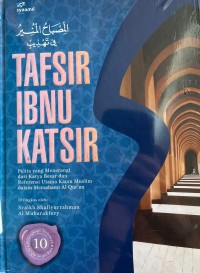 Tafsir Ibnu Katsir 10; Pelita yang Menerangi dari Karya Besar dan Referensi Utama Kaum Muslim dalam Memahami Al Quran