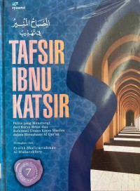 Tafsir Ibnu Katsir 7; Pelita yang menerangi dari Karya Besar dan Referensi Utama Kaum Muslim dalam Memahami Al Quran