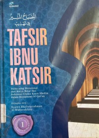 Tafsir Ibnu Katsir 1; Pelita yang menerangi dari Karya Besar dan Referensi Utama Kaum Muslim dalam Memahami Al-Quran