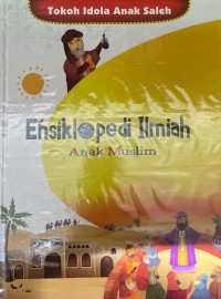 ENSIKLOPEDI ILMIAH ANAK MUSLIM (TOKOH IDOLA ANAK SALEH)