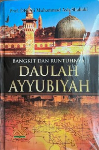 Bangkit dan Runtuhnya Daulah Ayyubiyah